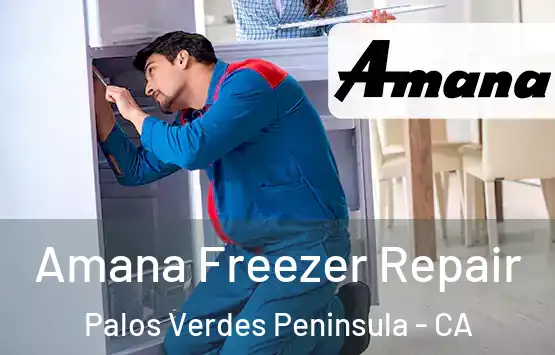  Amana Freezer Repair Palos Verdes Peninsula - CA