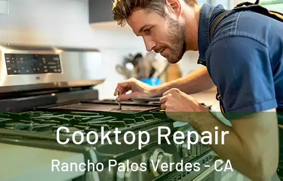  Cooktop Repair Rancho Palos Verdes - CA