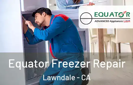  Equator Freezer Repair Lawndale - CA