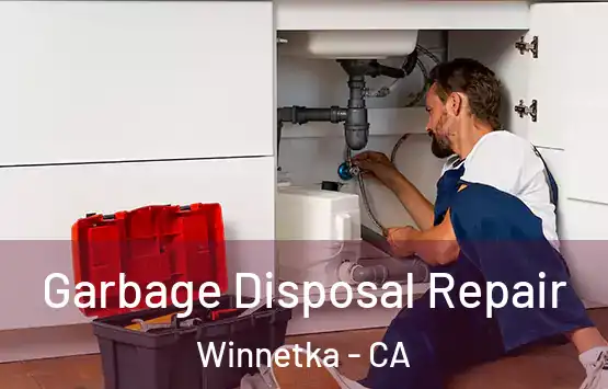  Garbage Disposal Repair Winnetka - CA