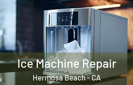  Ice Machine Repair Hermosa Beach - CA