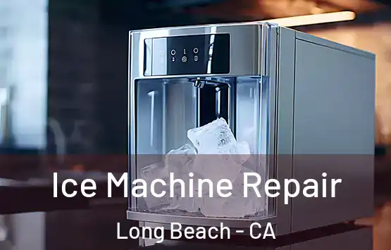  Ice Machine Repair Long Beach - CA