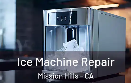  Ice Machine Repair Mission Hills - CA