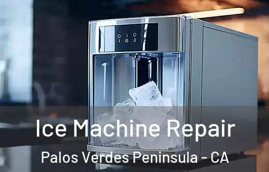  Ice Machine Repair Palos Verdes Peninsula - CA
