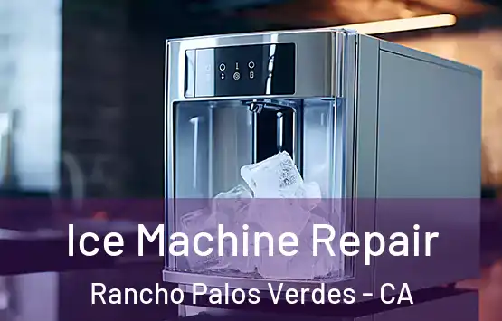  Ice Machine Repair Rancho Palos Verdes - CA