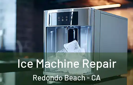  Ice Machine Repair Redondo Beach - CA