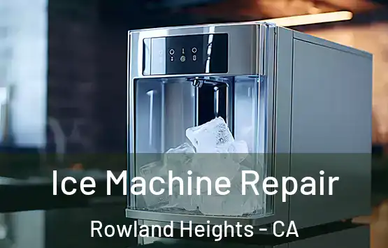  Ice Machine Repair Rowland Heights - CA
