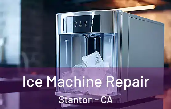  Ice Machine Repair Stanton - CA