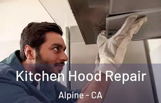  Kitchen Hood Repair Alpine - CA