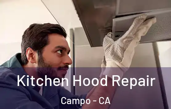  Kitchen Hood Repair Campo - CA