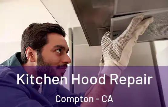  Kitchen Hood Repair Compton - CA