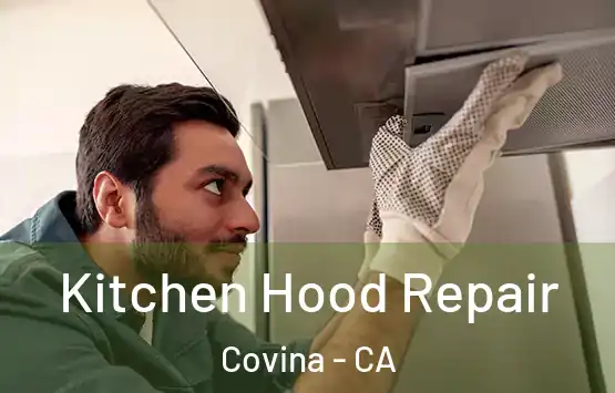  Kitchen Hood Repair Covina - CA