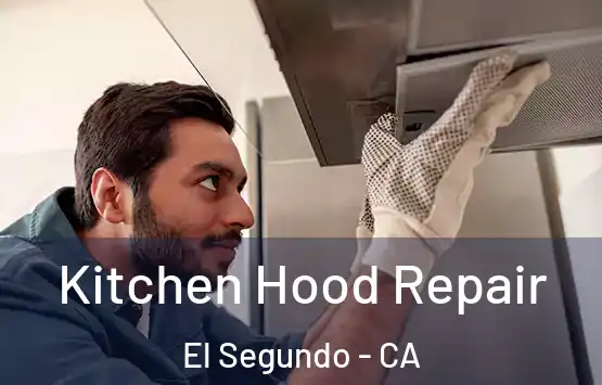  Kitchen Hood Repair El Segundo - CA