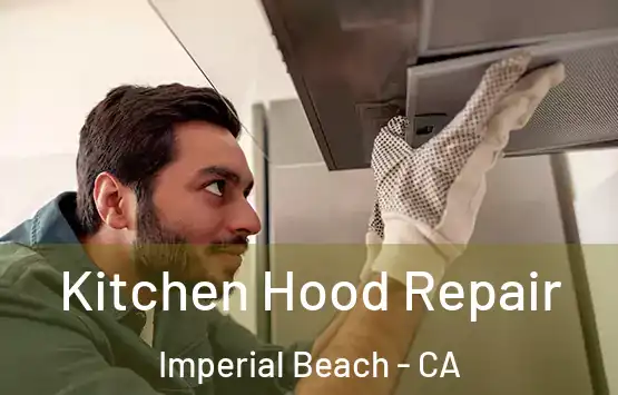  Kitchen Hood Repair Imperial Beach - CA