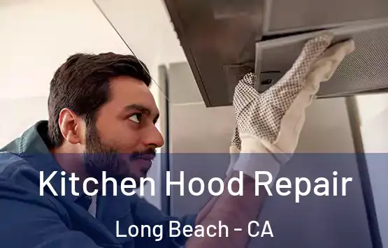  Kitchen Hood Repair Long Beach - CA