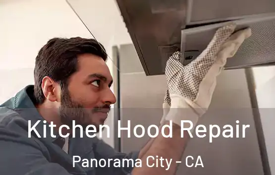  Kitchen Hood Repair Panorama City - CA