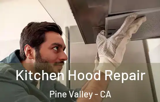  Kitchen Hood Repair Pine Valley - CA