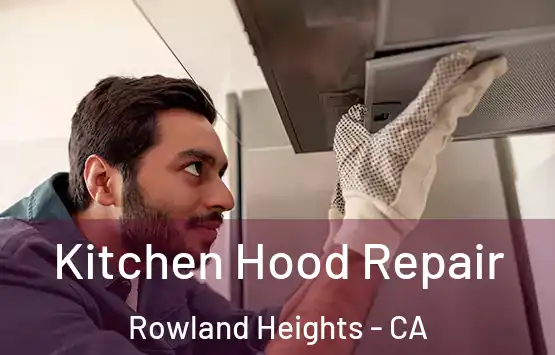  Kitchen Hood Repair Rowland Heights - CA