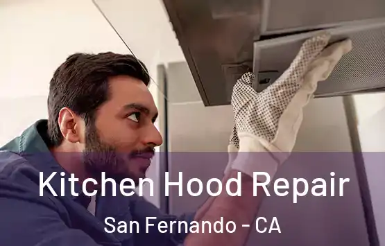  Kitchen Hood Repair San Fernando - CA
