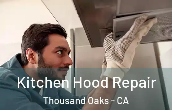  Kitchen Hood Repair Thousand Oaks - CA