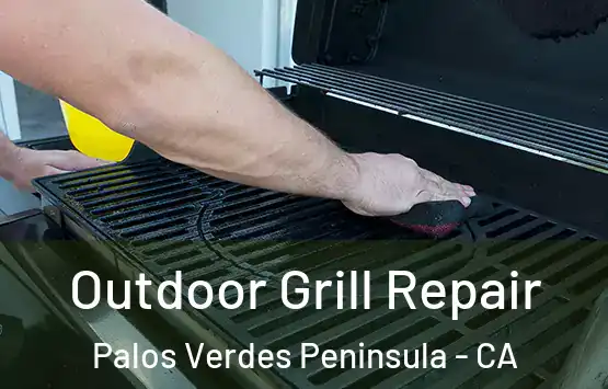  Outdoor Grill Repair Palos Verdes Peninsula - CA