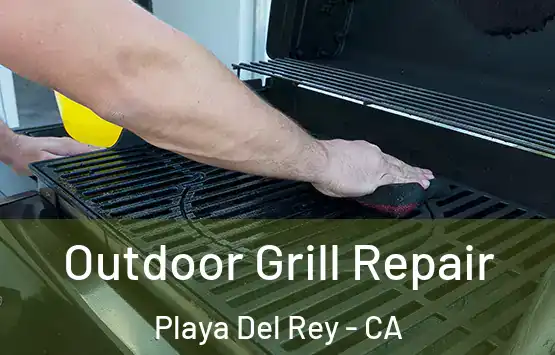  Outdoor Grill Repair Playa Del Rey - CA