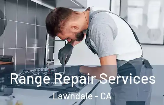  Range Repair Services Lawndale - CA