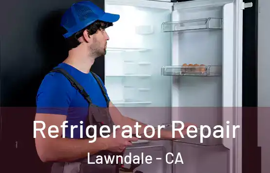  Refrigerator Repair Lawndale - CA