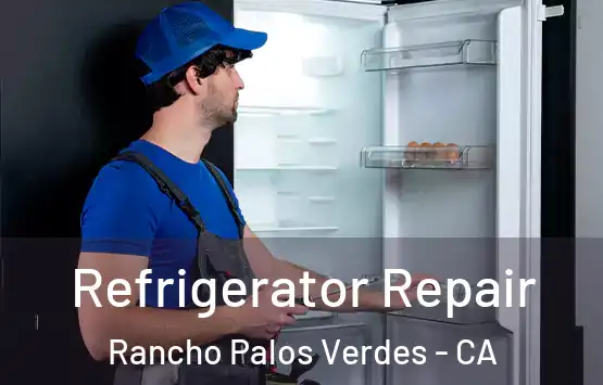  Refrigerator Repair Rancho Palos Verdes - CA