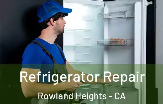  Refrigerator Repair Rowland Heights - CA