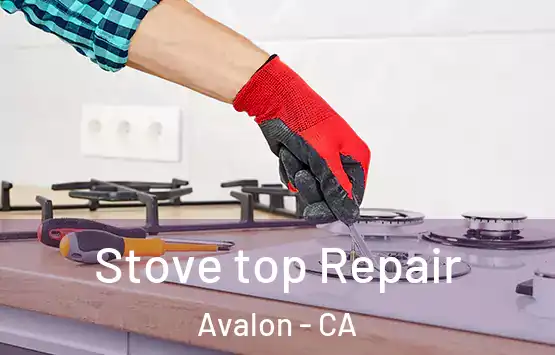  Stove top Repair Avalon - CA
