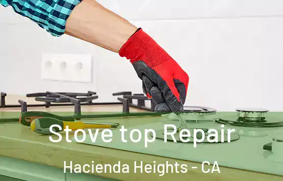  Stove top Repair Hacienda Heights - CA
