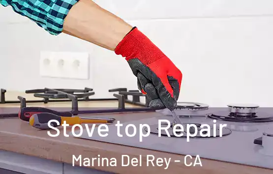  Stove top Repair Marina Del Rey - CA