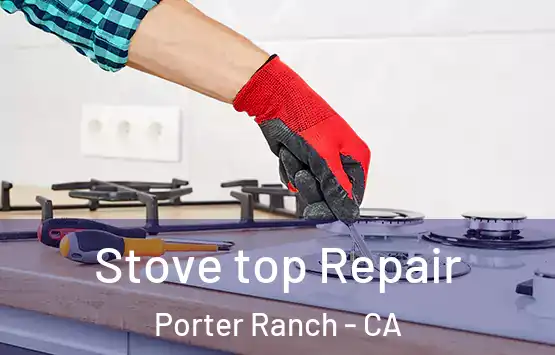  Stove top Repair Porter Ranch - CA