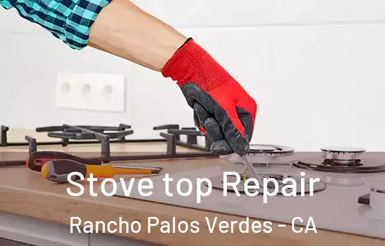  Stove top Repair Rancho Palos Verdes - CA