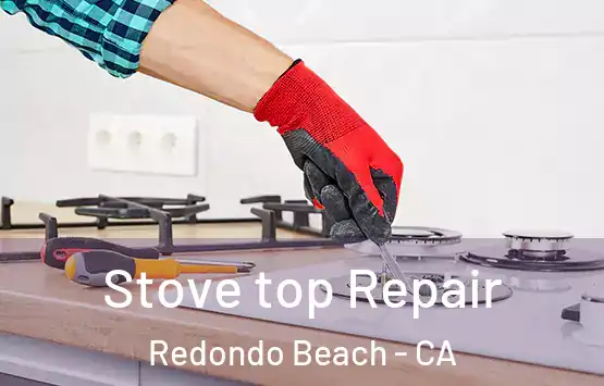  Stove top Repair Redondo Beach - CA