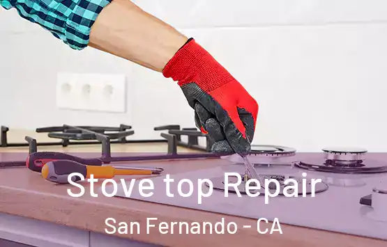  Stove top Repair San Fernando - CA