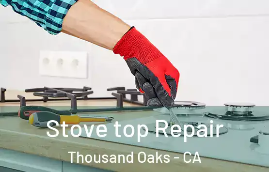  Stove top Repair Thousand Oaks - CA