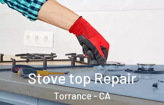  Stove top Repair Torrance - CA