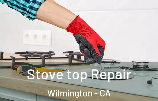  Stove top Repair Wilmington - CA