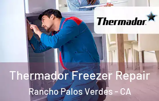  Thermador Freezer Repair Rancho Palos Verdes - CA