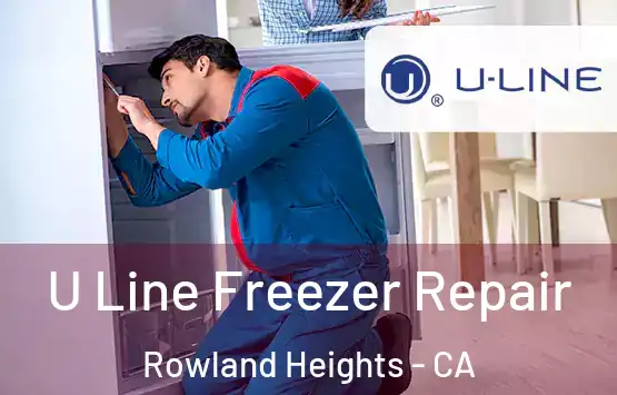  U Line Freezer Repair Rowland Heights - CA