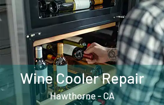  Wine Cooler Repair Hawthorne - CA