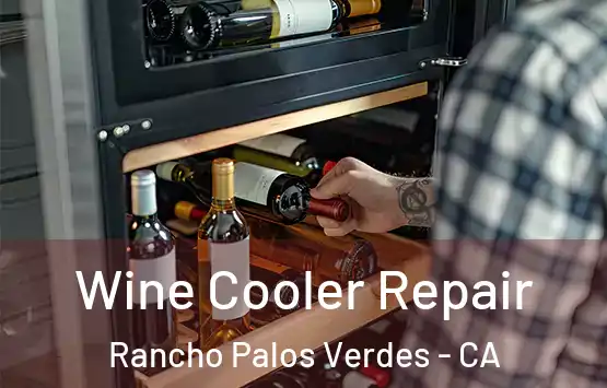  Wine Cooler Repair Rancho Palos Verdes - CA